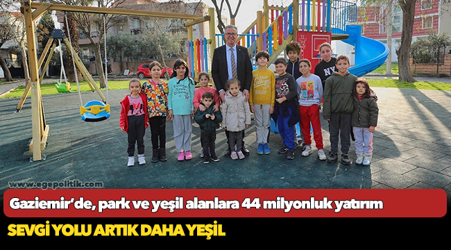 Gaziemir’de, park ve yeşil alanlara 44 milyonluk yatırım