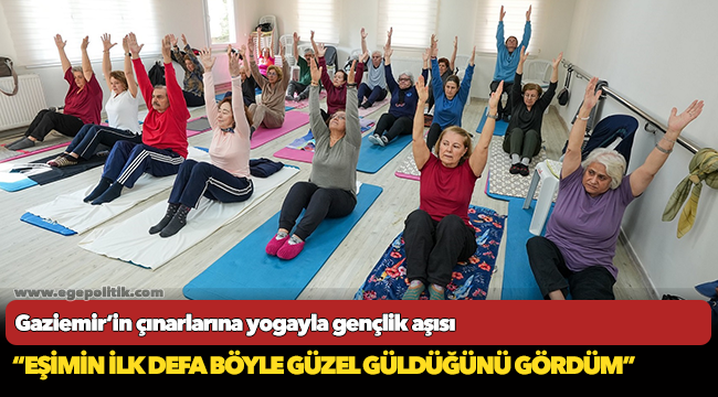 Gaziemir’in çınarlarına yogayla gençlik aşısı