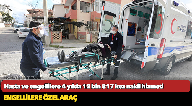 Hasta ve engellilere 4 yılda 12 bin 817 kez nakil hizmeti