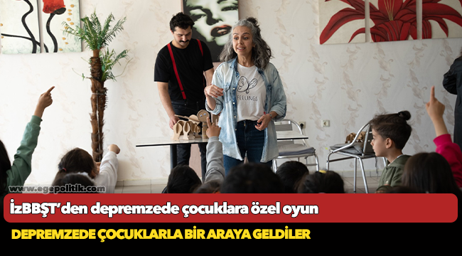 İzBBŞT’den depremzede çocuklara özel oyun