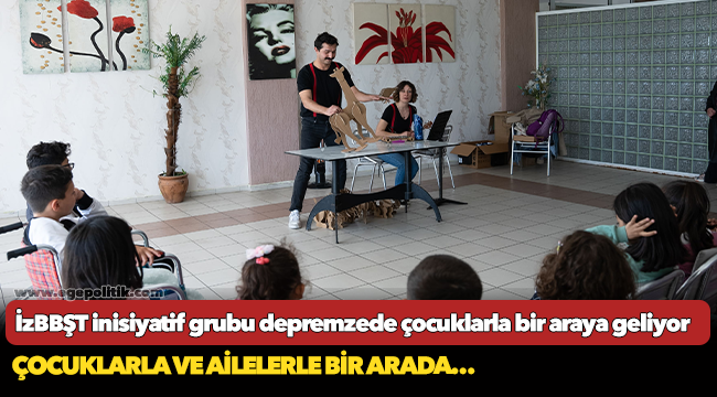 İzBBŞT inisiyatif grubu depremzede çocuklarla bir araya geliyor