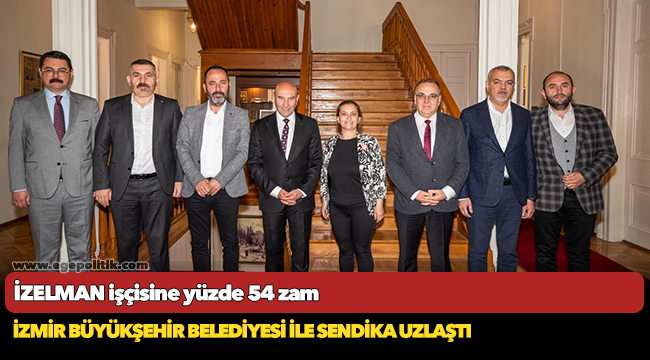İzmir Büyükşehir Belediyesi ile sendika uzlaştı