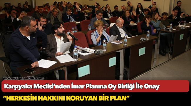 Karşıyaka Meclisi’nden İmar Planına Oy Birliği İle Onay