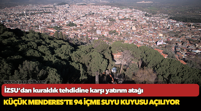 Küçük Menderes’te 94 içme suyu kuyusu açılıyor