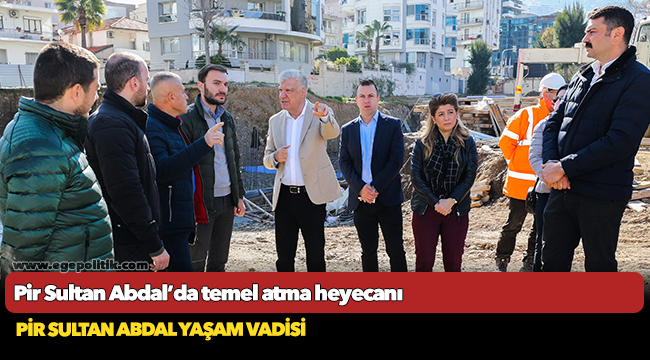 Pir Sultan Abdal’da temel atma heyecanı