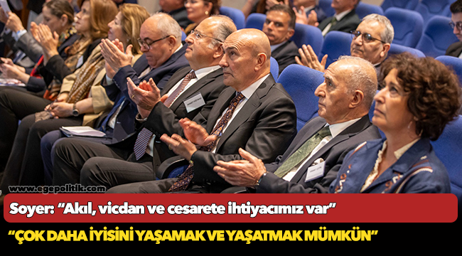 Soyer: “Akıl, vicdan ve cesarete ihtiyacımız var”