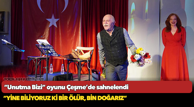 “Unutma Bizi” oyunu Çeşme’de sahnelendi