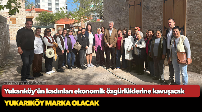 Yukarıköy’ün kadınları ekonomik özgürlüklerine kavuşacak