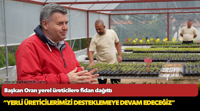 Başkan Oran yerel üreticilere fidan dağıttı