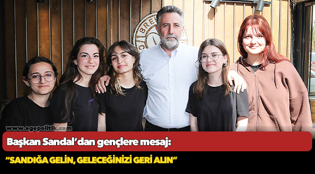 Başkan Sandal’dan gençlere mesaj:  “Sandığa gelin, geleceğinizi geri alın”