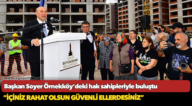 Başkan Soyer Örnekköy’deki hak sahipleriyle buluştu