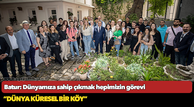 Batur: Dünyamıza sahip  çıkmak hepimizin görevi