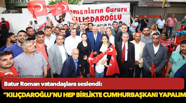 Batur, "Kılıçdaroğlu’nu hep birlikte cumhurbaşkanı yapalım"
