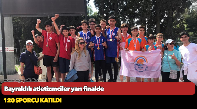 Bayraklılı atletizmciler yarı finalde