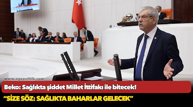 Beko: Sağlıkta şiddet Millet İttifakı ile bitecek!