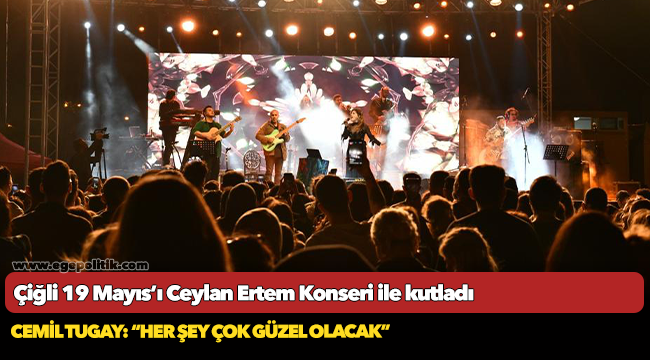 Çiğli 19 Mayıs’ı Ceylan Ertem Konseri ile kutladı