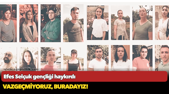 Efes Selçuk gençliği haykırdı; Vazgeçmiyoruz, buradayız!