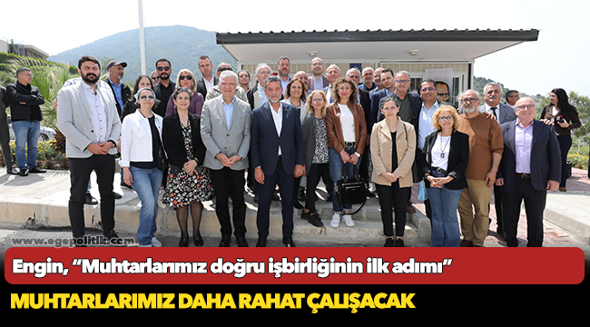 Engin, “Muhtarlarımız doğru işbirliğinin ilk adımı”