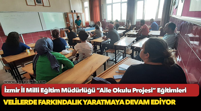 İzmir İl Milli Eğitim Müdürlüğü “Aile Okulu Projesi” Eğitimleri ile Velilerde Farkındalık Yaratmaya Devam Ediyor