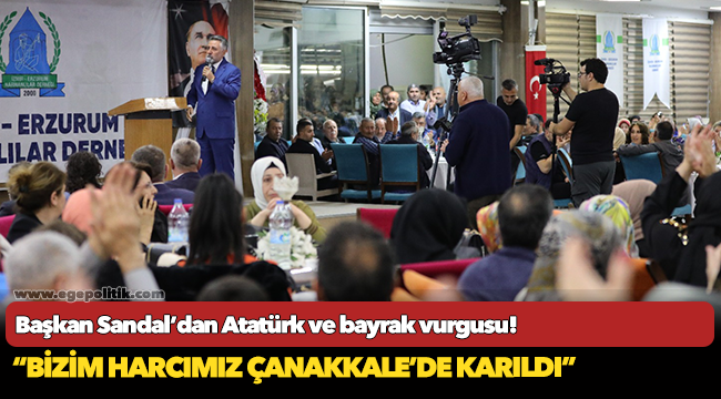 Sandal, “Bizim harcımız Çanakkale’de karıldı”