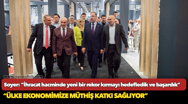Soyer: “İhracat hacminde yeni bir rekor kırmayı hedefledik ve başardık”