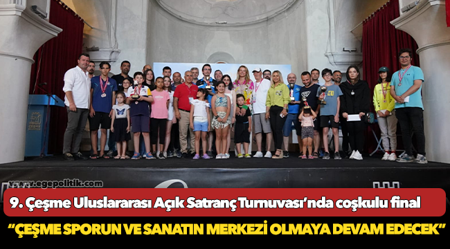 9. Çeşme Uluslararası Açık Satranç Turnuvası’nda coşkulu final