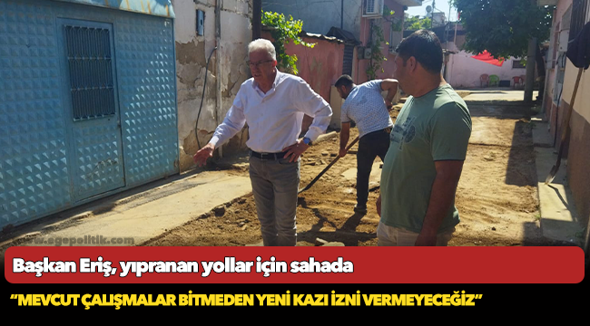 Başkan Eriş, yıpranan yollar için sahada
