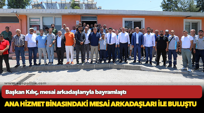 Başkan Kılıç, mesai arkadaşlarıyla bayramlaştı