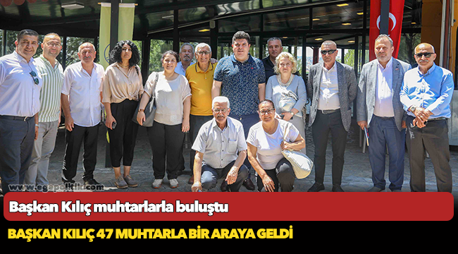 Başkan Kılıç muhtarlarla buluştu