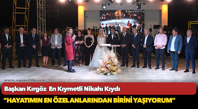 Başkan Kırgöz  En Kıymetli Nikahı Kıydı