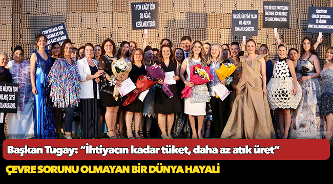 Başkan Tugay: “İhtiyacın kadar tüket, daha az atık üret”