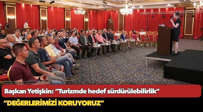 Başkan Yetişkin:  “Turizmde hedef sürdürülebilirlik”