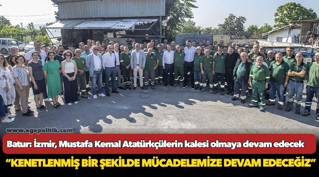 Batur: İzmir, Mustafa Kemal Atatürkçülerin kalesi olmaya devam edecek