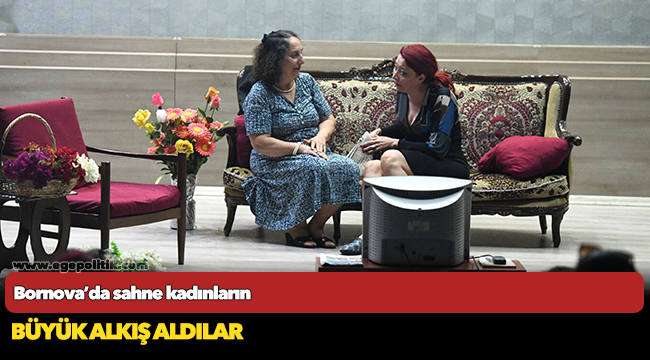 Bornova’da sahne kadınların