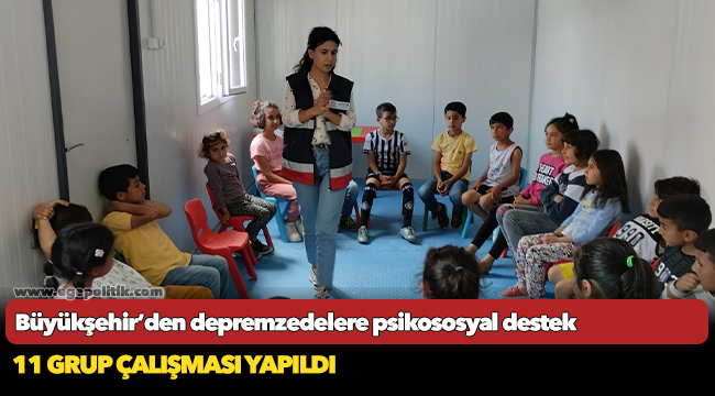 Büyükşehir’den depremzedelere psikososyal destek