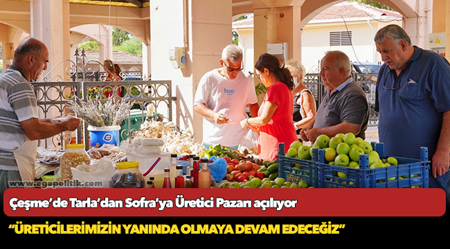 Çeşme’de Tarla’dan Sofra’ya Üretici Pazarı açılıyor