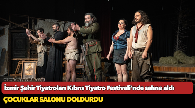 İzmir Şehir Tiyatroları Kıbrıs Tiyatro Festivali’nde sahne aldı