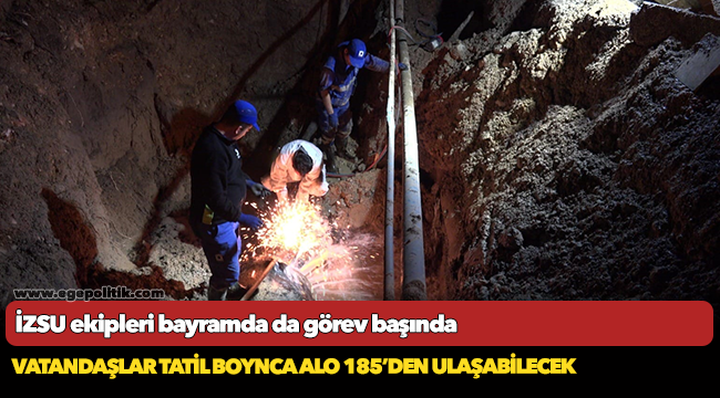 İZSU ekipleri bayramda da görev başında