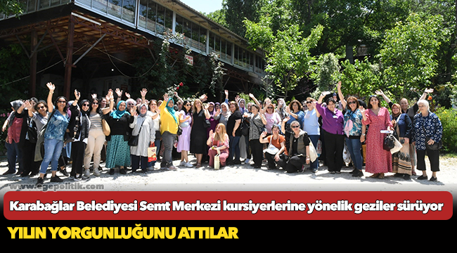 Karabağlar Belediyesi Semt Merkezi kursiyerlerine yönelik geziler sürüyor