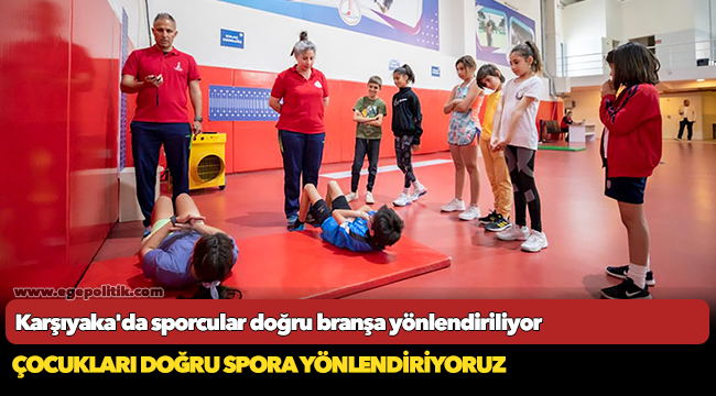 Karşıyaka'da sporcular doğru branşa yönlendiriliyor