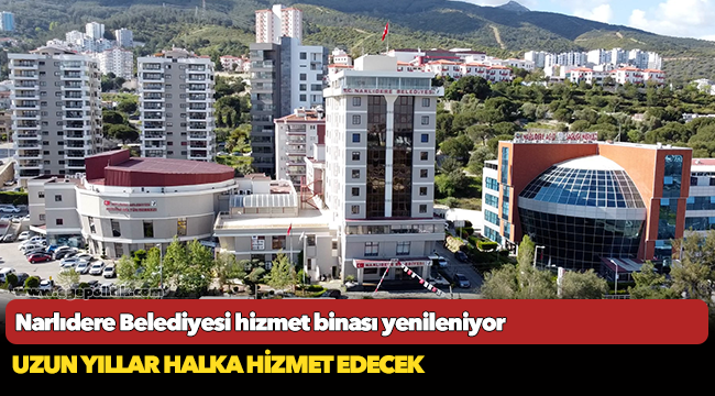Narlıdere Belediyesi hizmet binası yenileniyor