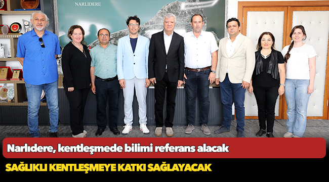 Narlıdere, kentleşmede bilimi referans alacak