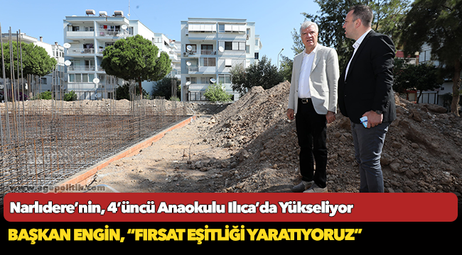 Narlıdere’nin, 4’üncü Anaokulu Ilıca’da Yükseliyor