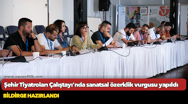 Şehir Tiyatroları Çalıştayı’nda sanatsal özerklik vurgusu yapıldı