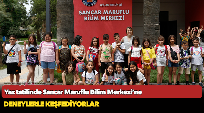 Yaz tatilinde  Sancar Maruflu Bilim Merkezi’ne
