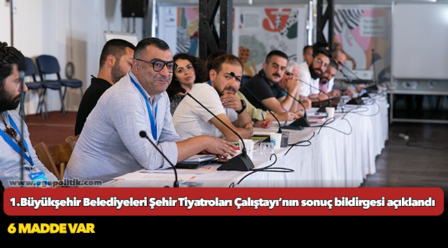 1.Büyükşehir Belediyeleri Şehir Tiyatroları Çalıştayı’nın sonuç bildirgesi açıklandı