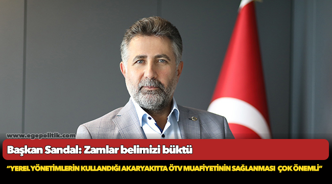 Başkan Sandal: Zamlar belimizi büktü