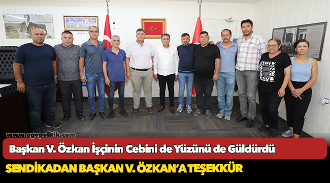Başkan V. Özkan İşçinin Cebini de Yüzünü de Güldürdü