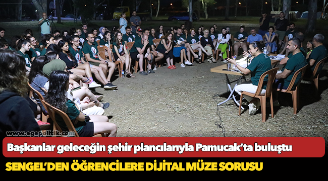 Başkanlar geleceğin şehir plancılarıyla Pamucak’ta buluştu