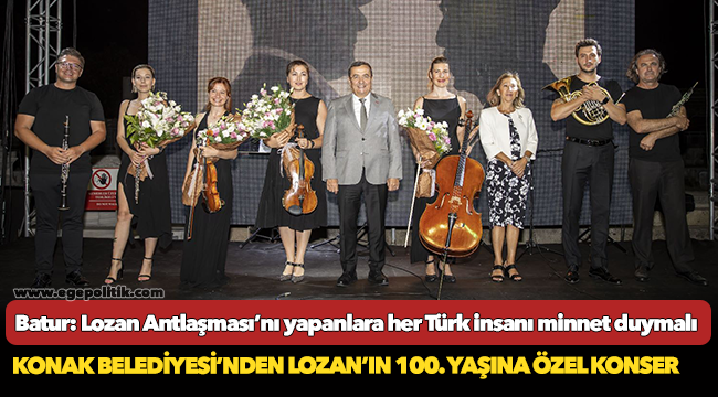 Batur: Lozan Antlaşması’nı yapanlara   her Türk insanı minnet duymalı